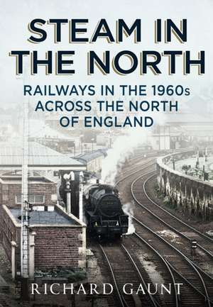 Steam in the North de Richard Gaunt