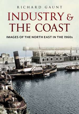 Gaunt, R: Industry and the Coast de Richard Gaunt