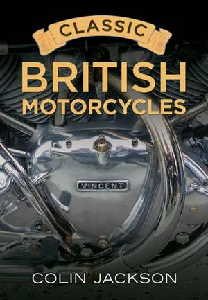 Classic British Motorcycles de Colin Jackson