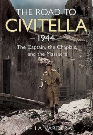 The Road to Civitella 1944: The Captain, the Chaplain and the Massacre de Dee Vardera