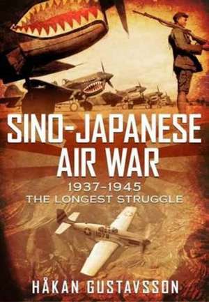 Sino-Japanese Air War 1937-1945 de Hakan Gustavsson