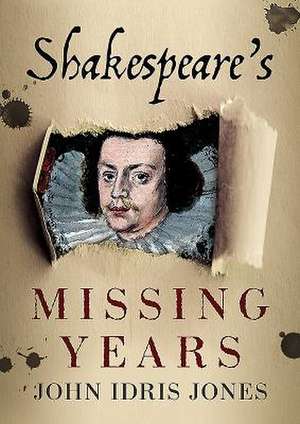 Shakespeare's Missing Years de John Idris Jones