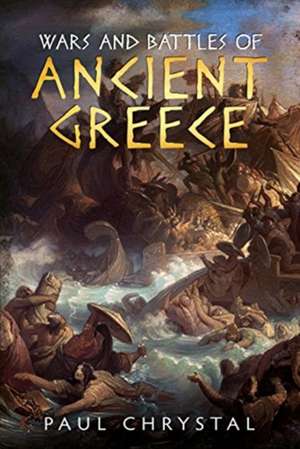 Wars and Battles of Ancient Greece de Paul Chrystal