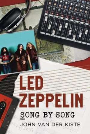 Led Zeppelin Song by Song de John Van der Kiste