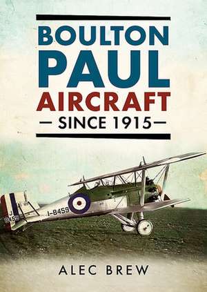 Boulton Paul Aircraft Since 1915 de Alec Brew