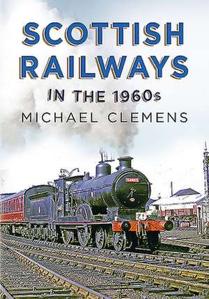 Scottish Railways in the 1960s de Michael Clemens