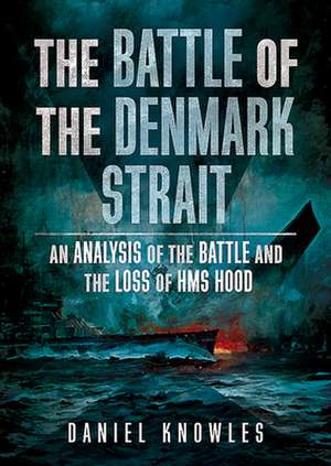 The Battle of the Denmark Strait de Daniel Knowles