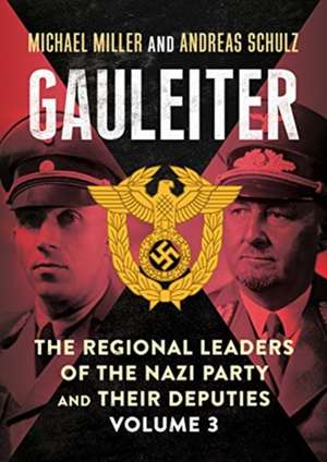 Gauleiter: The Regional Leaders of the Nazi Party and Their Deputies de Michael Miller