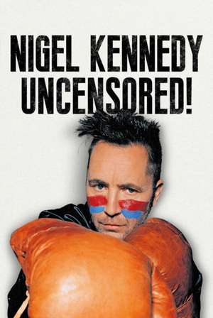 Nigel Kennedy Uncensored! de Nigel Kennedy