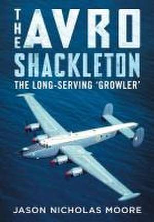 The Avro Shackleton de Jason Nicholas Moore