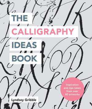 The Calligraphy Ideas Book de Lyndsey Gribble