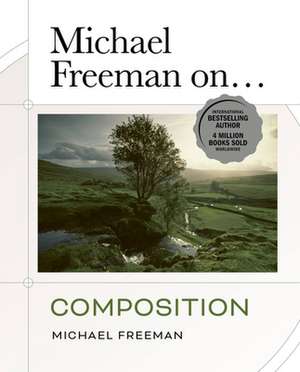 Michael Freeman On... Composition de Michael Freeman