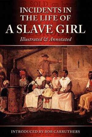 Incidents in the Life of a Slave Girl - Illustrated & Annotated de Harriet Ann Jacobs