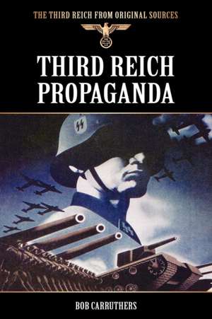 Third Reich Propaganda de Bob Carruthers