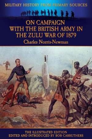 On Campaign with the British Army in the Zulu War of 1879 - The Illustrated Edition de Charles Norris-Newman