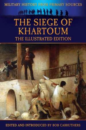 The Siege of Khartoum - The Illustrated Edition de Frank Power