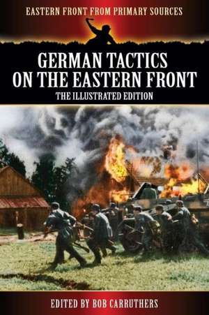 German Tactics on the Eastern Front - The Illustrated Edition de Bob Carruthers