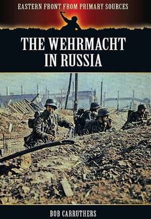 The Wehrmacht in Russia de Bob Carruthers