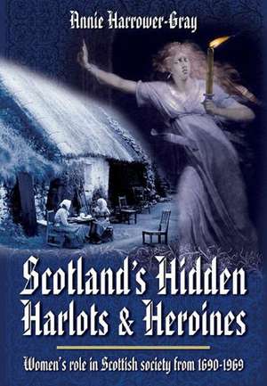 Scotland's Hidden Harlots and Heroines de Annie Harrower Gray