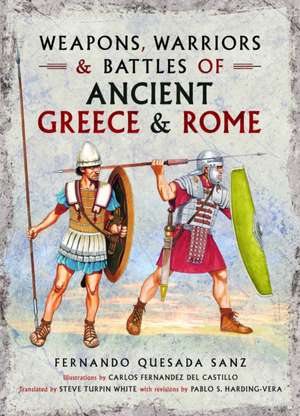 Weapons, Warriors and Battles of Ancient Greece and Rome de Fernando Quesada-Sanz