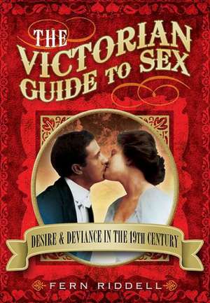 The Victorian Guide to Sex de Fern Riddell