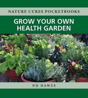 Grow Your Own Health Garden de Nat Hawes