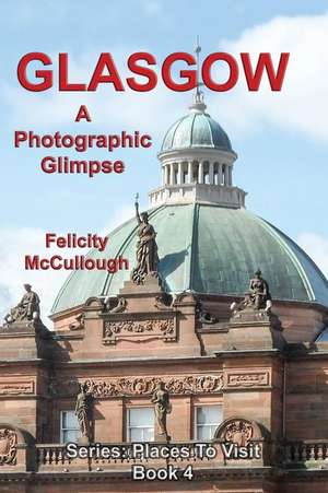 Glasgow a Photographic Glimpse de Felicity McCullough