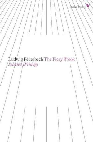 The Fiery Brook: Selected Writings de Ludwig Feuerbach