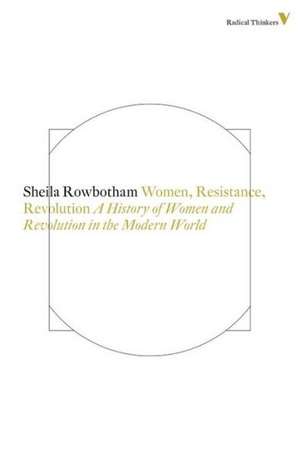 Women, Resistance and Revolution de Sheila Rowbotham