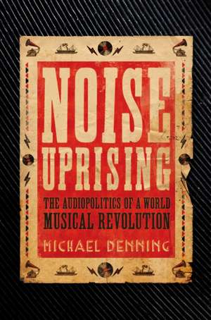 Noise Uprising de Michael Denning