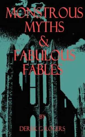 Monstrous Myths & Fabulous Fables de Derek G Rogers