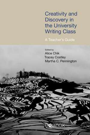 Creativity and Discovery in the University Writing Class: A Teacher's Guide de Alice Chik