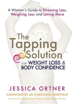 The Tapping Solution for Weight Loss & Body Confidence de Jessica Ortner