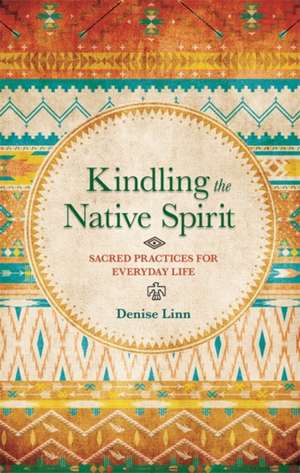 Kindling the Native Spirit de Denise Linn