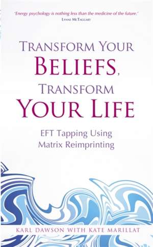 Transform Your Beliefs, Transform Your Life de Karl Dawson