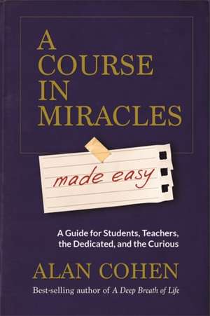 A Course in Miracles Made Easy de Alan Cohen