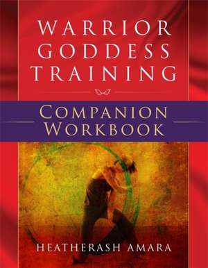 Warrior Goddess Training Companion Workbook de Heatherash Amara