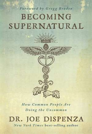 Dispenza, J: Becoming Supernatural de Joe Dispenza