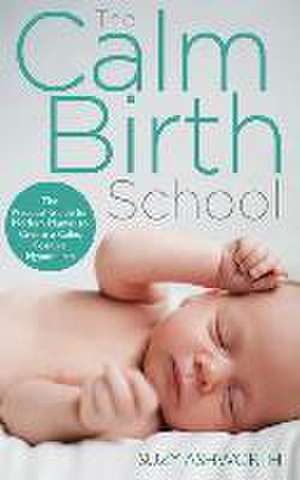 The Calm Birth Method de Suzy Ashworth