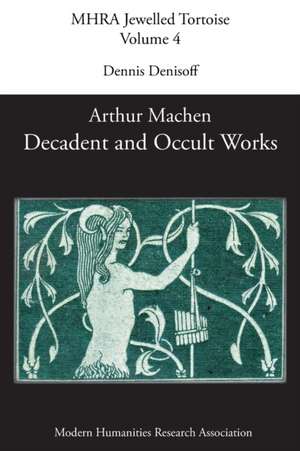 Decadent and Occult Works by Arthur Machen de Dennis Denisoff