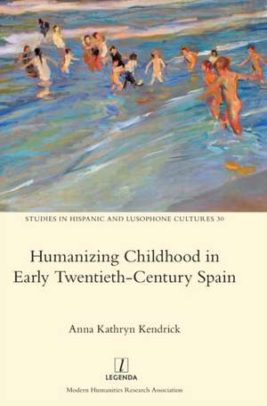 Humanizing Childhood in Early Twentieth-Century Spain de Anna Kathryn Kendrick