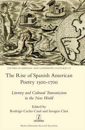 The Rise of Spanish American Poetry 1500-1700 de Rodrigo Cacho Casal