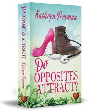 Do Opposites Attract? de Kathryn Freeman