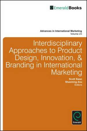 Interdisciplinary Approaches to Product Design, Innovation, & Branding in International Marketing de K. Scott Swan