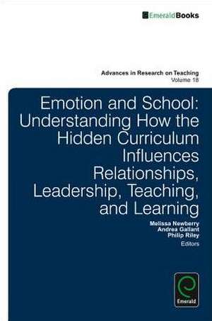 Emotion and School – Understanding How the Hidden Curriculum Influences Relationships, Leadership, Teaching, and Learning de Melissa Newberry