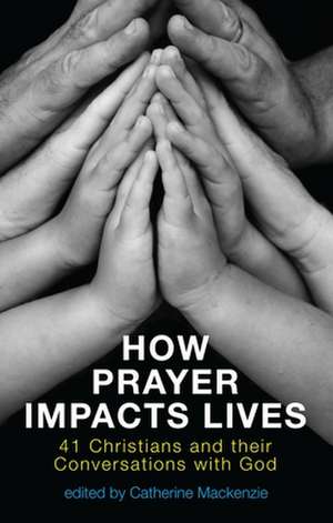 How Prayer Impacts Lives de Catherine MacKenzie