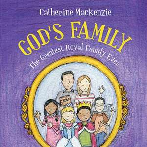 God's Family: The Greatest Royal Family Ever de Catherine Mackenzie