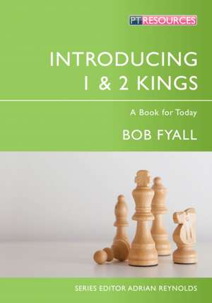 Introducing 1 & 2 Kings: A Book for Today de Bob Fyall