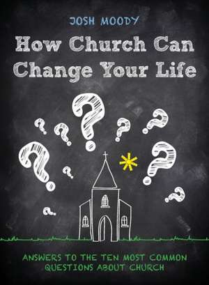 How Church Can Change Your Life de Josh Moody