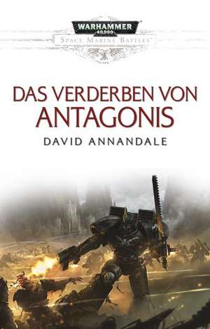 Space Marine Battles - Das Verderben von Antagonis de David Annandale